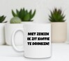 foto 3 Koffiemok niet zeiken ik zit koffie te drinken lekker bakkie ongestoord rustig genieten grappig 
