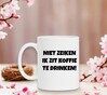 foto 4 Koffiemok niet zeiken ik zit koffie te drinken lekker bakkie ongestoord rustig genieten grappig 