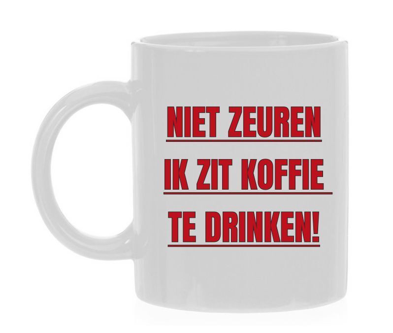 Koffiemok niet zeuren ik zit koffie te drinken ongestoord