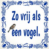 Zo vrij als een vogel spreukentegel Zo vrij als een vogel spreukentegel