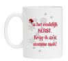 Koffiemok lekker fout Is het eindelijk kerst krijg ik zon stomme mok cadeau grappig gek