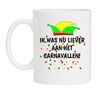 foto 1 Koffiemok grappig ik was nu liever aan het carnavallen! koffiemok carnaval