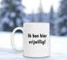 foto 3 Mok met de leuke tekst ik ben hier vrijwillig niet gedwongen