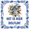 spreukentegel het is hier dolfijn grappig