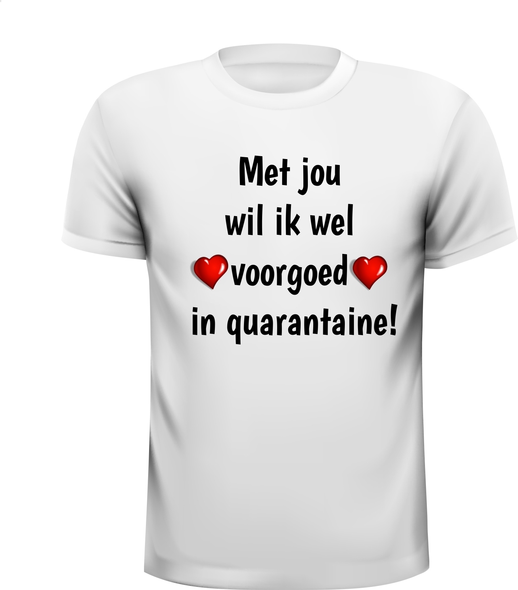 T-shirt Met jou wil ik wel voorgoed in quarantaine liefde houden van grappig leuk 