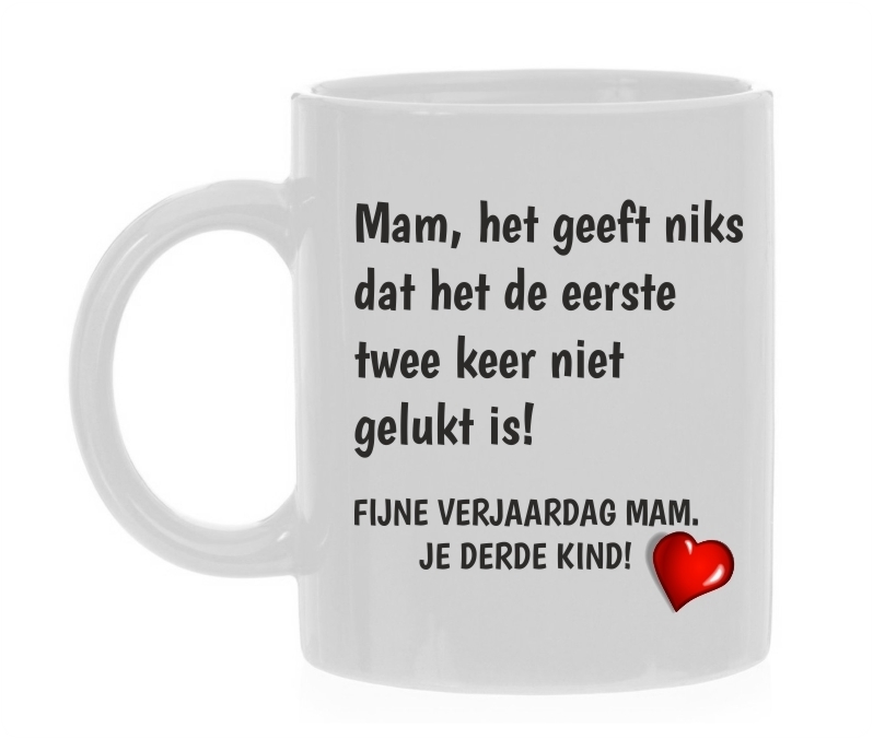 Koffiemok mam het geef niks dat het de eerste twee keer niet gelukt is fijne verjaardag mam je derde kind