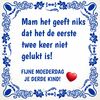 Tegeltje mam het geef niks dat het de eerste twee keer niet gelukt is fijne Moederdag derde kind