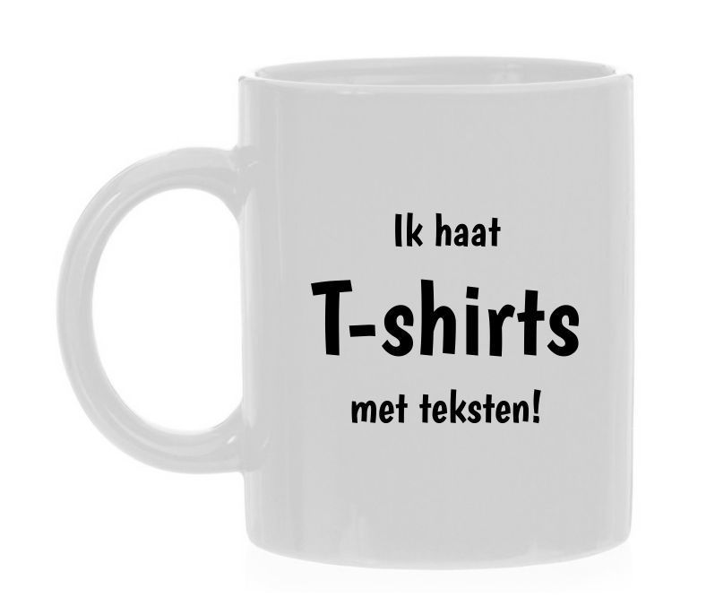 koffiemok ik haat T-shirts met teksten grappig teksten op een mok