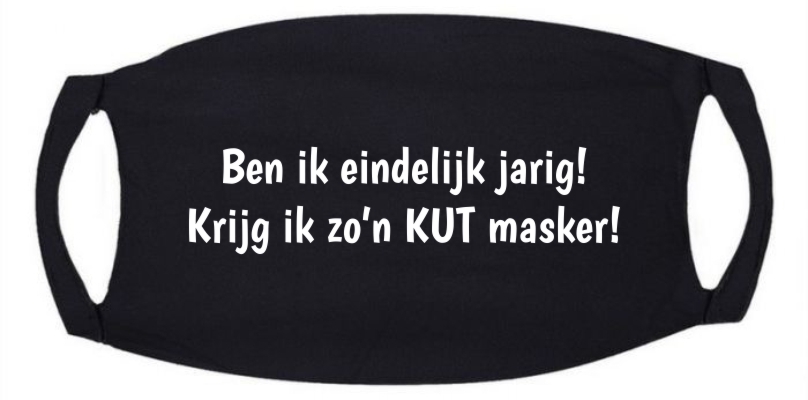 mondmasker Ben ik eindelijk jarig! Krijg ik zo’n KUT masker! grappig cadeau