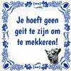 tegeltje je hoeft geen geit te zijn om te mekkeren zeuren mopperen zeiken