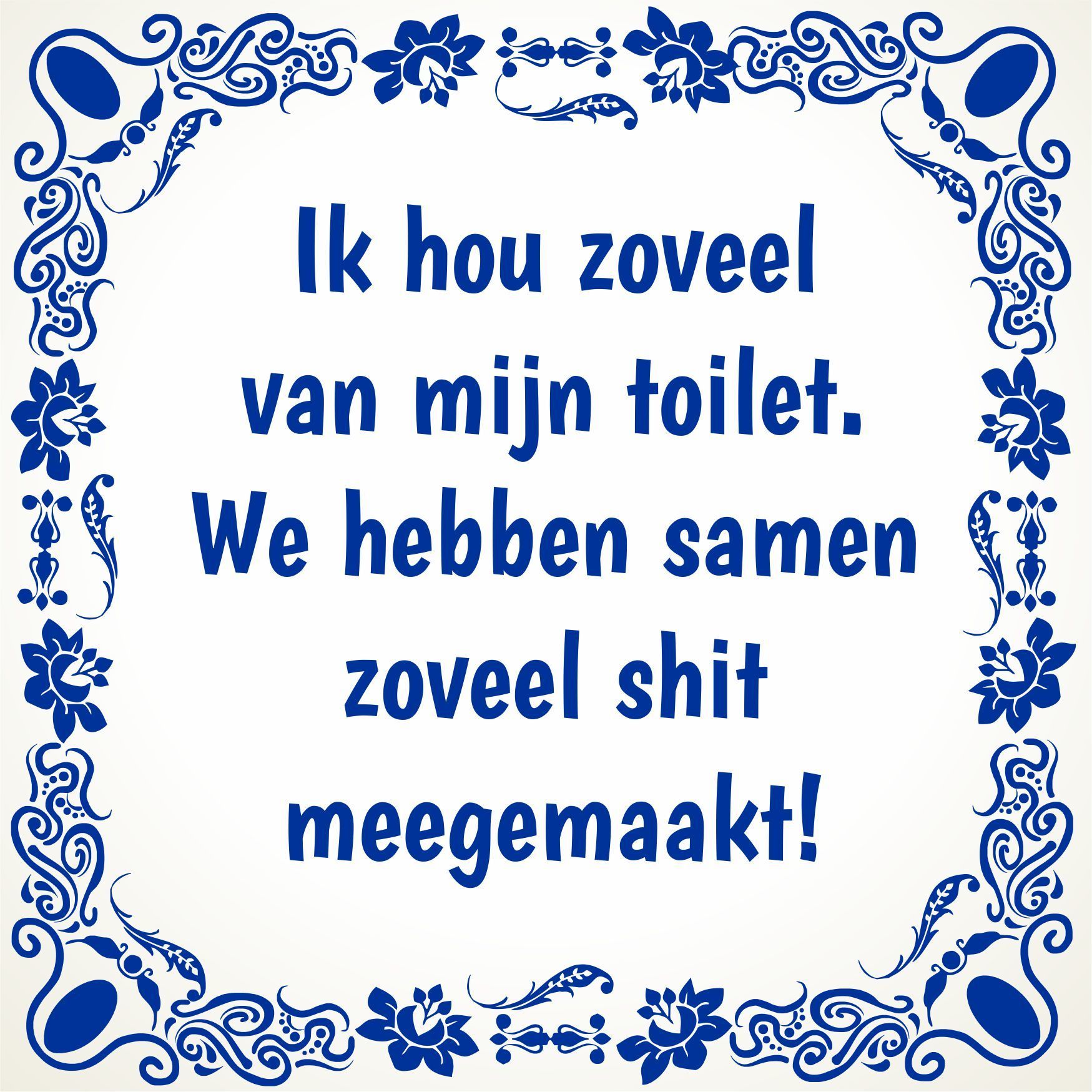 Tegeltje toilet humor tegeltje Ik hou zoveel van mijn toilet. We hebben samen zoveel shit meegemaakt!