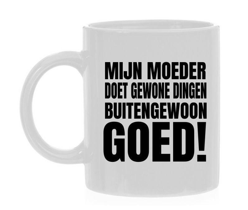 mok mijn moeder doet gewone dingen buitengewoon goed Moederdag cadeau