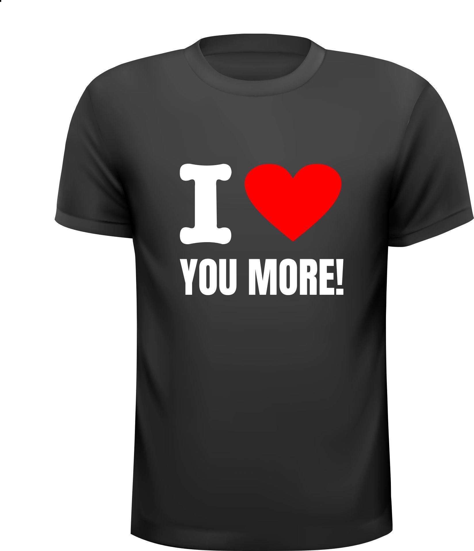 T-shirt i love you more
