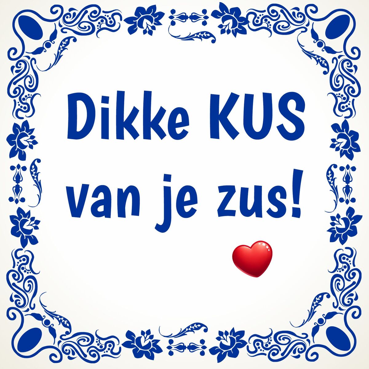 tegel dikke kus van je zus!