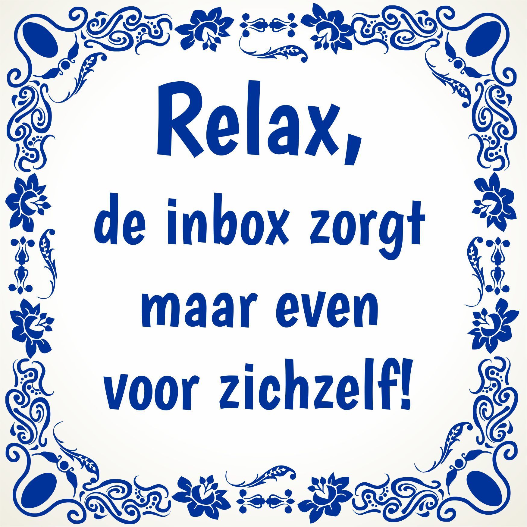 tegel Relax, de inbox zorgt maar even voor zichzelf!