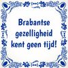 Tegeltje Brabantse gezelligheid kent geen tijd