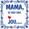 Tegeltje met de lieve tekst mama, ik hou van jou
