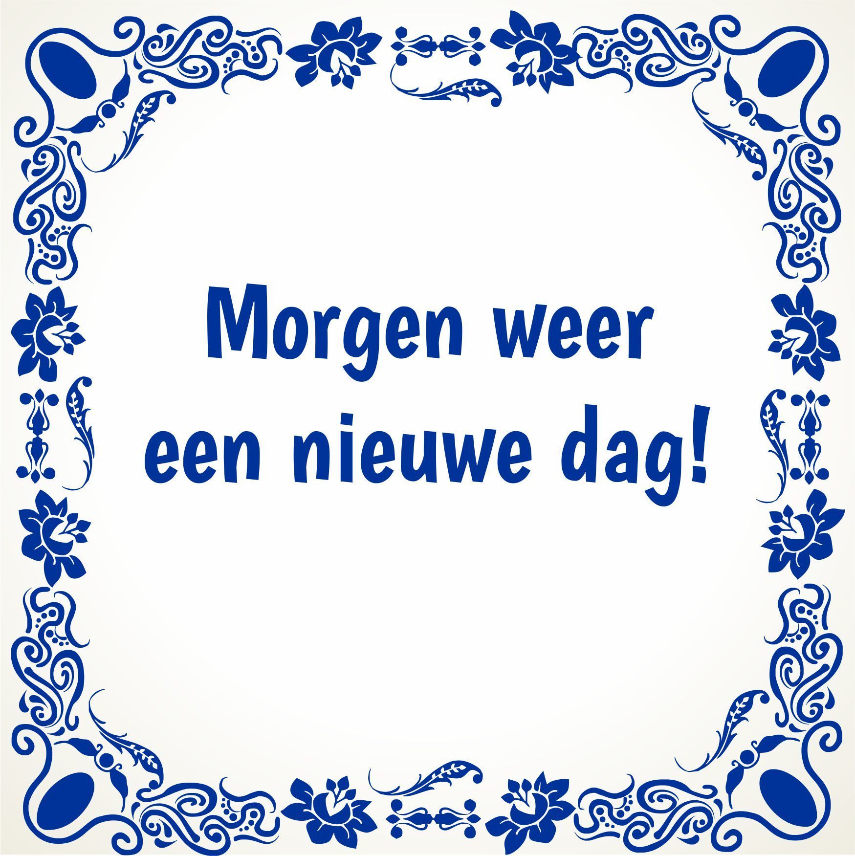 Tegeltje morgen weer een nieuwe dag!