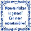 Tegeltje mountainbiken is gezond! eet meer mountainbike