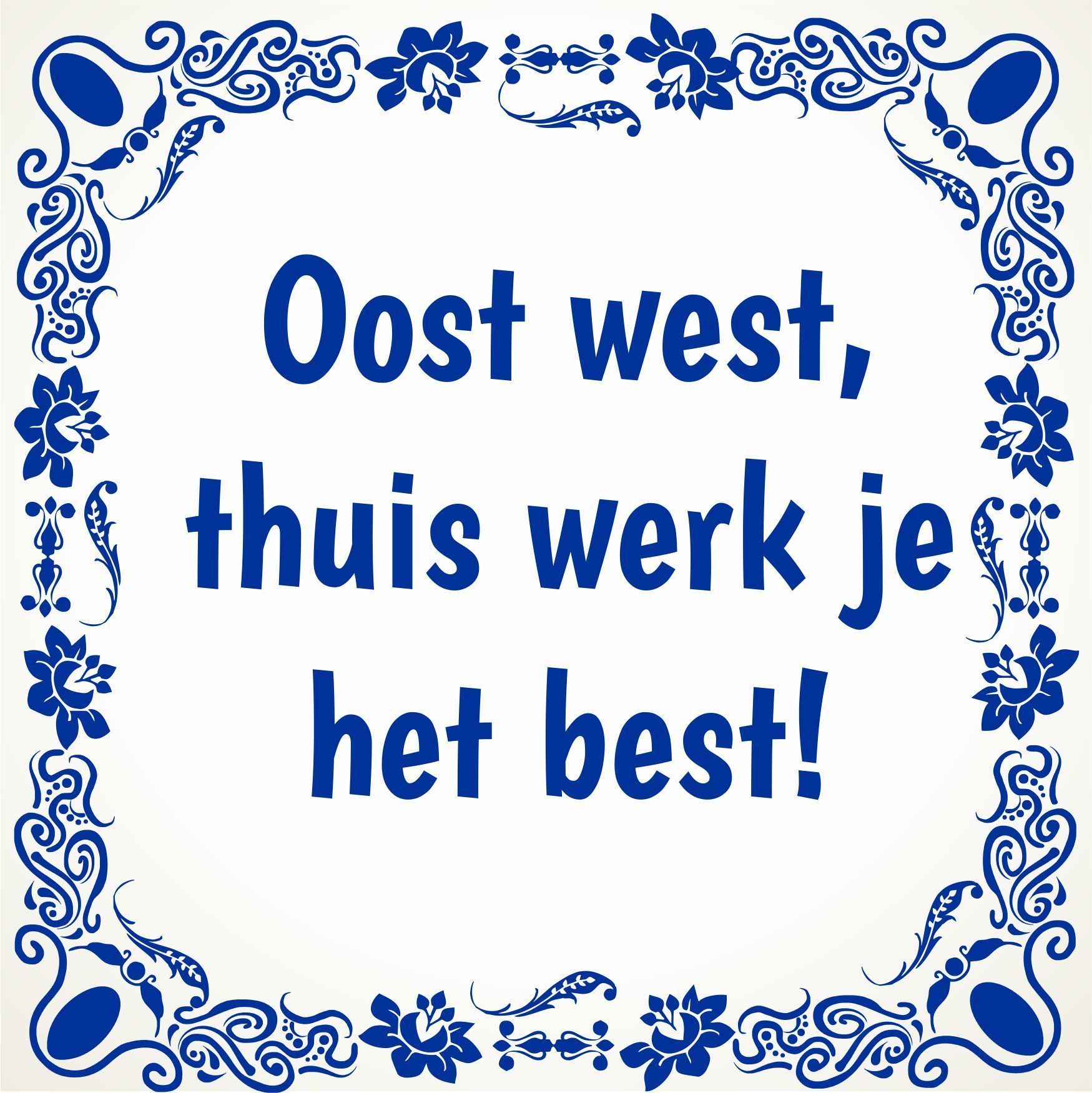 Tegeltje oost west thuis werk je het best thuiswerk