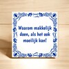 foto 3 Tegeltje Waarom makkelijk, doen als het ook moeilijk kan!