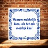 foto 4 Tegeltje Waarom makkelijk, doen als het ook moeilijk kan!