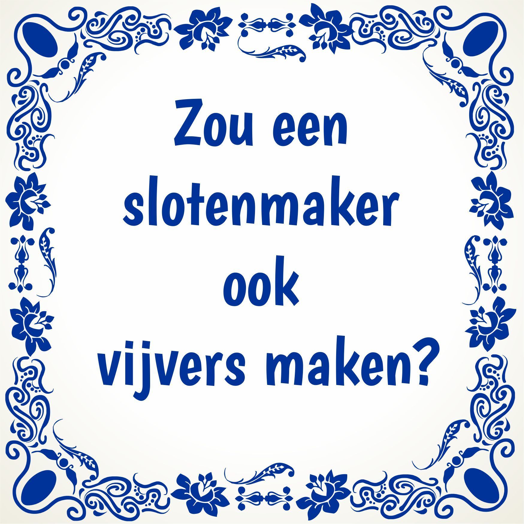 Tegeltje Zou een slotenmaker ook vijvers maken