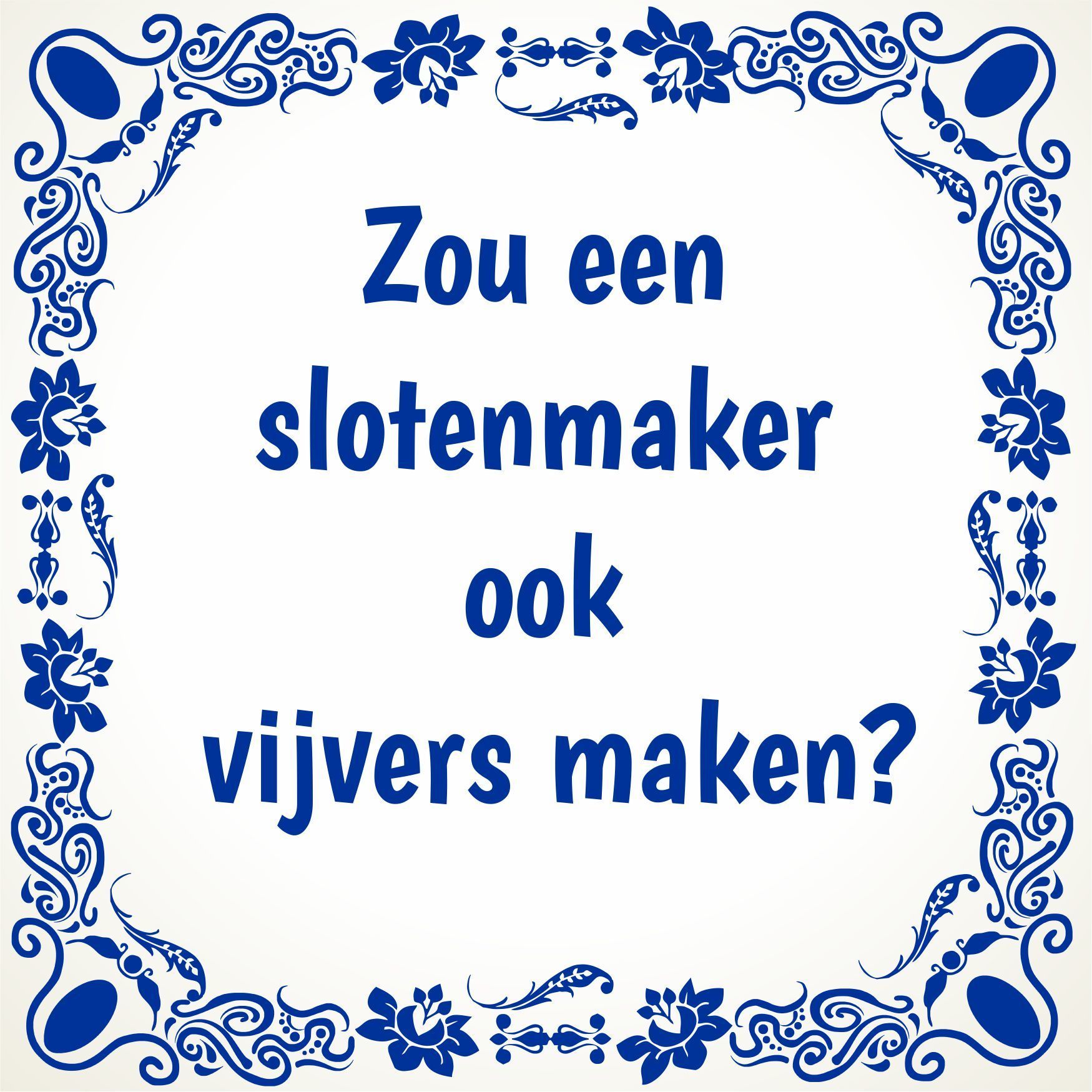 Tegeltje Zou een slotenmaker ook vijvers maken