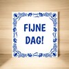 foto 3 Vrolijk tegeltje Fijne dag!  klein cadeautje groot gebaar