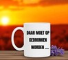 foto 3 mok Daar moet op gedronken worden...