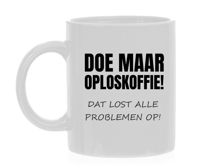 Mok doe maar oploskoffie dat lost alle problemen op grappig leuke gekke mok