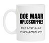 foto 1 Mok doe maar oploskoffie dat lost alle problemen op grappig leuke gekke mok