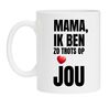 mok mama ik ben zo trots op jou moederdag valentijn