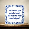 foto 3 Tegeltje Als het niet gaat zoals het moet, dan moet het maar zoals het gaat! wijze spreuk