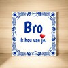 foto 3 Tegeltje bro, ik hou van je