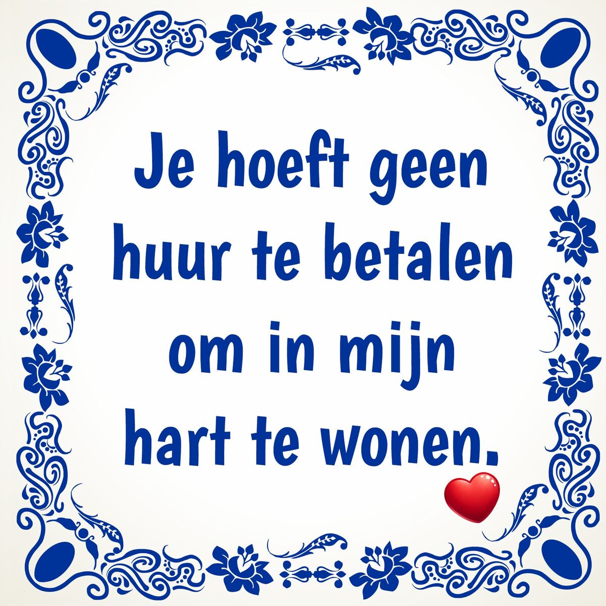 tegeltje Je hoeft geen huur te betalen om in mijn hart te wonen Valentijn