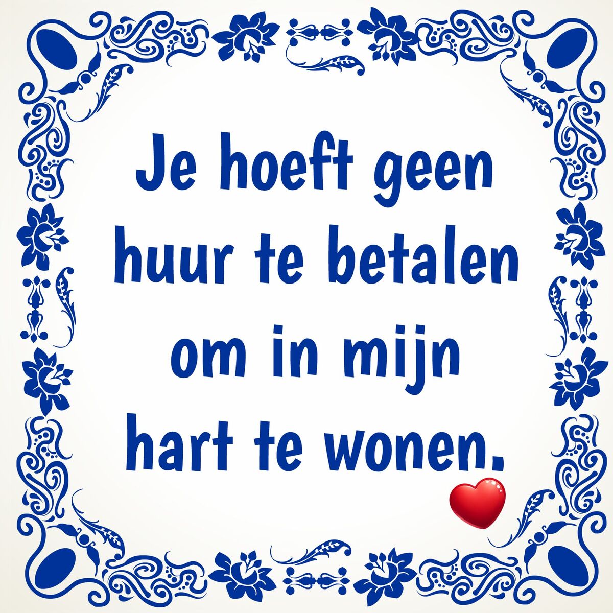 tegeltje Je hoeft geen huur te betalen om in mijn hart te wonen Valentijn