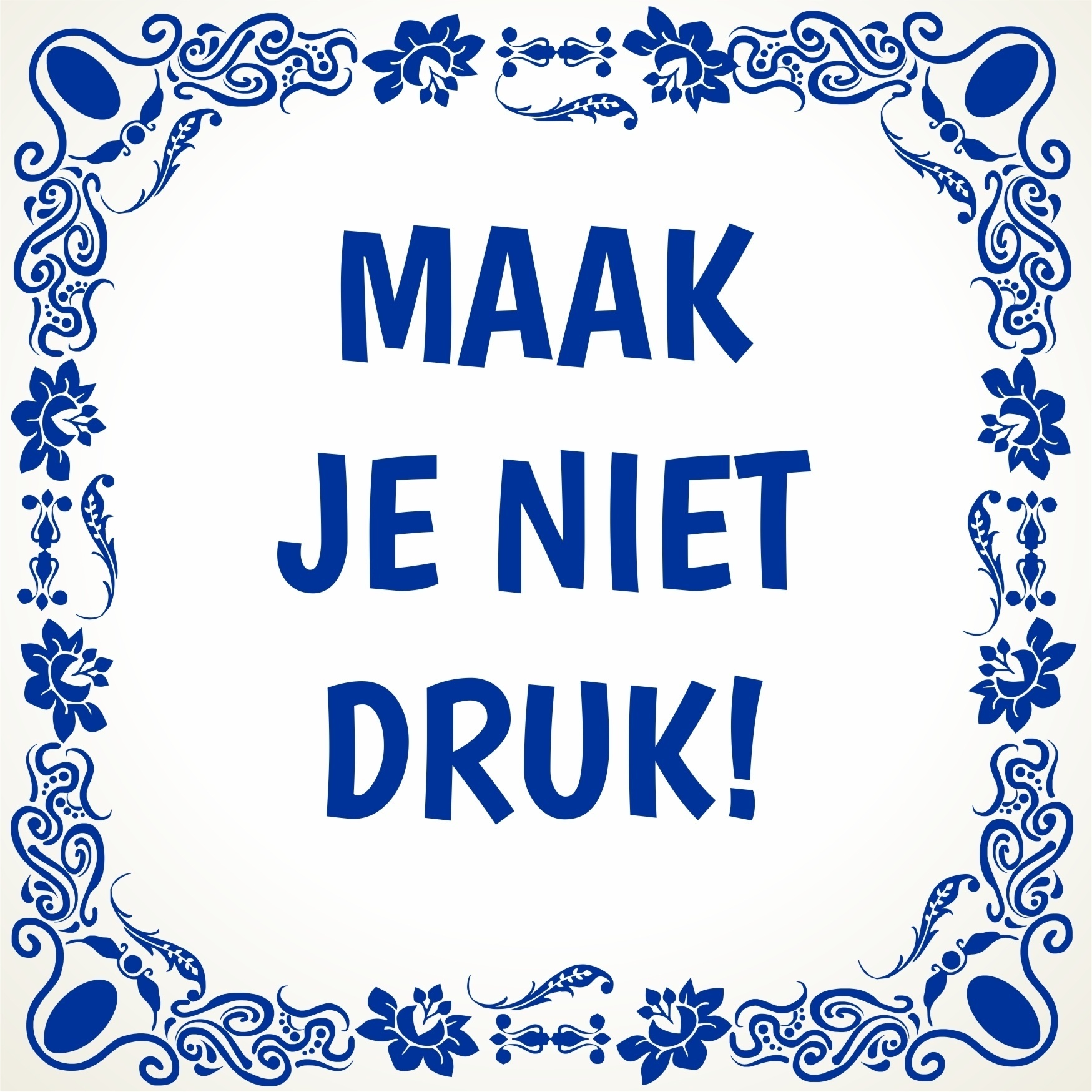 Tegeltje maak je niet druk