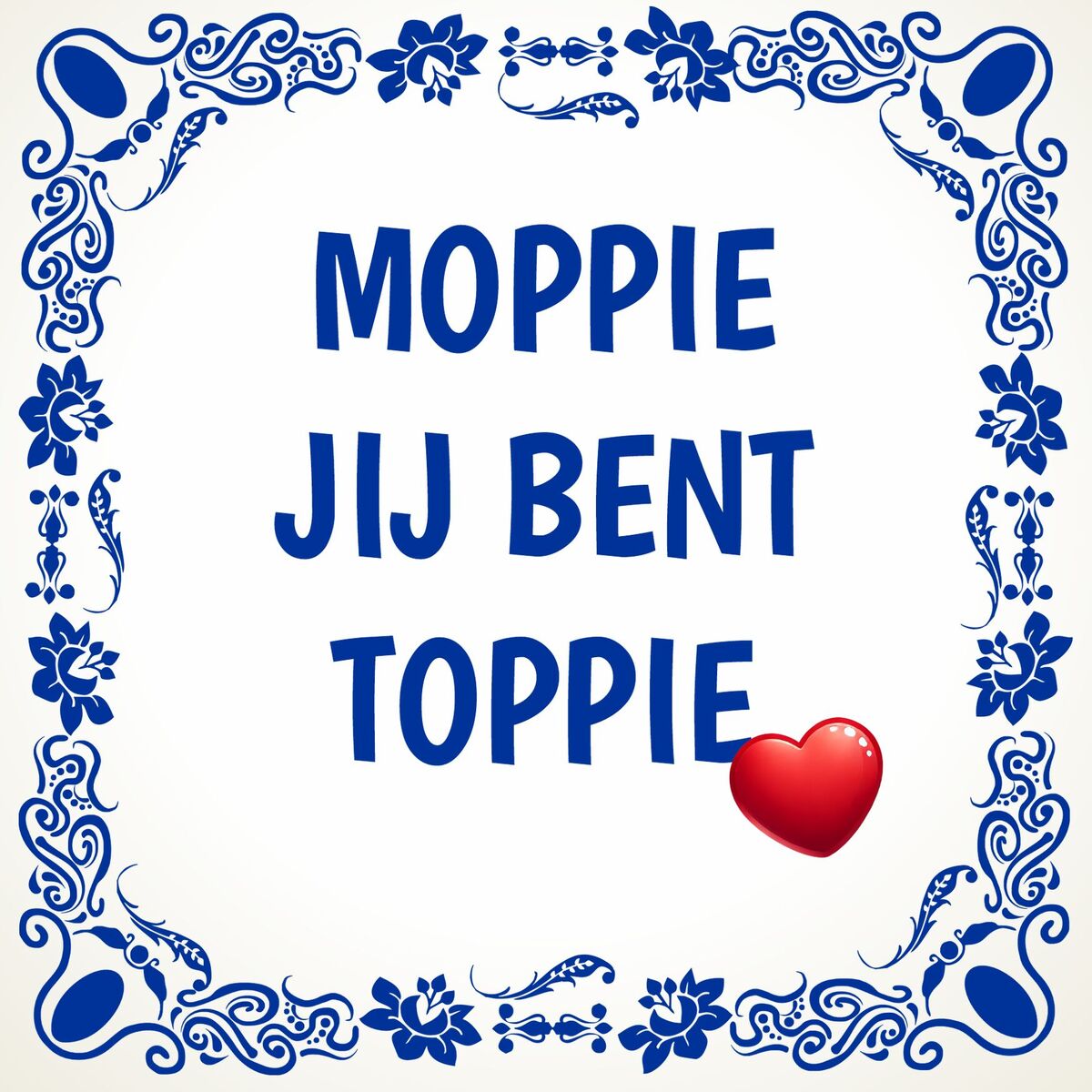 Tegeltje moppie jij bent toppie verliefd geliefde Valentijn cadeau