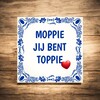 foto 4 Tegeltje moppie jij bent toppie verliefd geliefde Valentijn cadeau