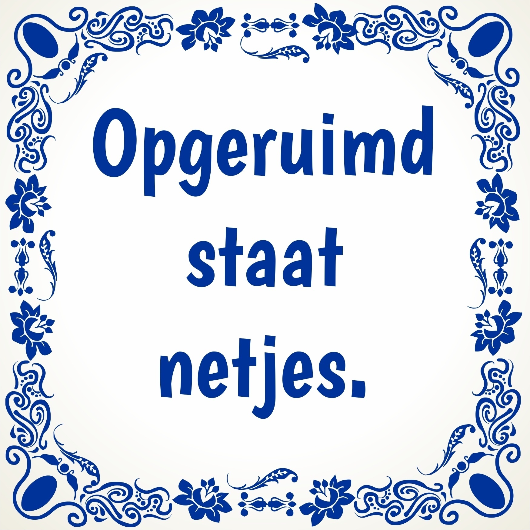 tegeltje opgeruimd staat netjes