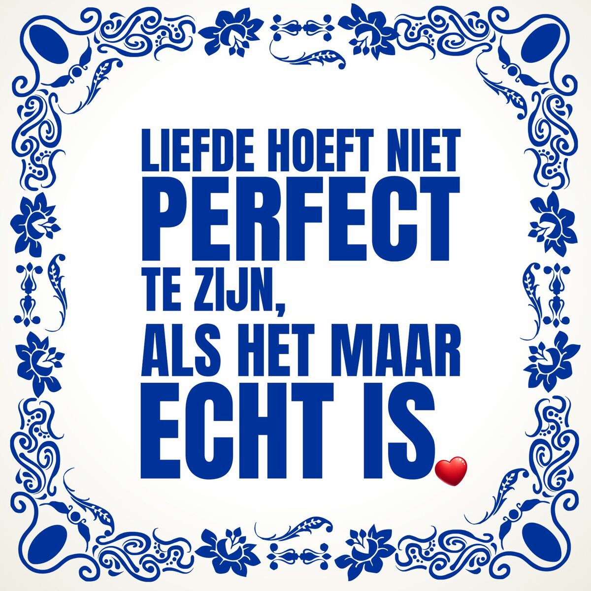 Tegeltje Valentijn liefde hoeft niet perfect te zijn, als het maar echt is