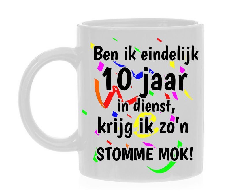 Mok ben ik eindelijk 10 jaar in dienst krijg ik zo'n stomme mok!