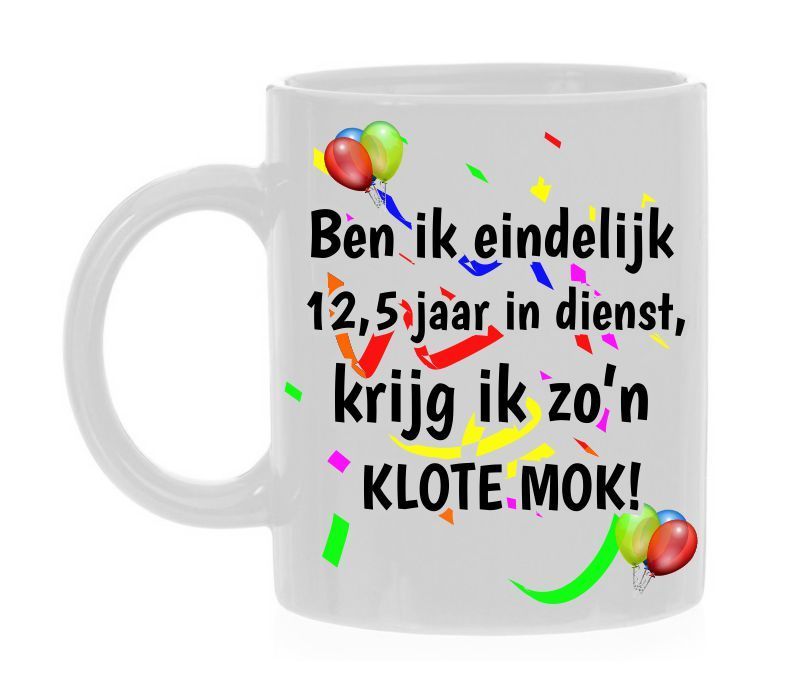 Mok Ben ik eindelijk 12,5 jaar in dienst krijg ik zo'n klote mok