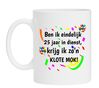 Mok Ben ik eindelijk 25 jaar in dienst krijg ik zon klote mok!