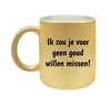Mok ik zou het voor geen goud willen missen glitter gouden mok Valentijn