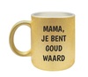 Mok mama je bent goud waard gouden glitter koffie of thee mok