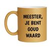 Mok meester, je bent goud waard glitter goud