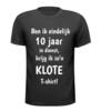 T-shirt ben ik eindelijk 10 jaar in dienst krijg ik zon klote T-shirt cadeau jubilaris