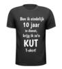 T-shirt ben ik eindelijk 10 jaar in dienst, krijg ik zon kut T-shirt! gek grappig voor een jubileum